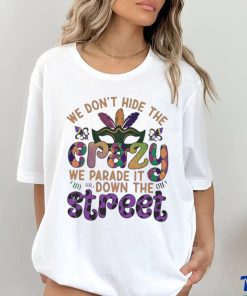 Official mardi Party we don’t hide the we parade it down the street Shirt