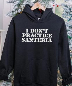 Official market I Don’t Practice Santeria Shirt