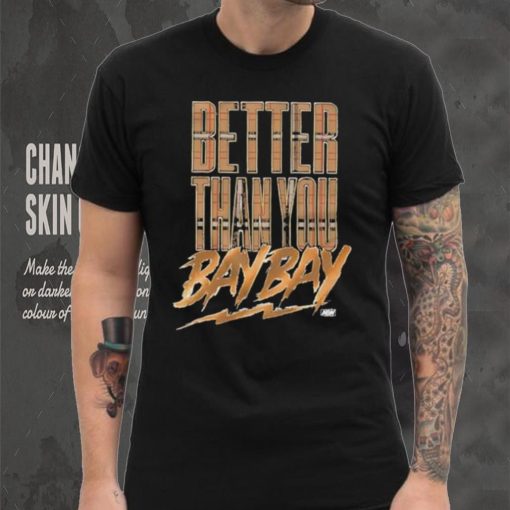 Official maxwell T Friedman Better Than You Bay Bay Shirt