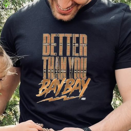 Official maxwell T Friedman Better Than You Bay Bay Shirt