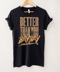 Official maxwell T Friedman Better Than You Bay Bay Shirt