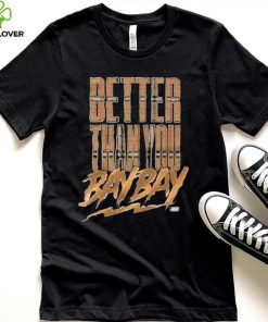 Official maxwell T Friedman Better Than You Bay Bay Shirt