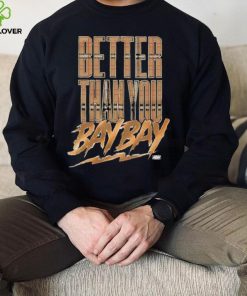 Official maxwell T Friedman Better Than You Bay Bay Shirt