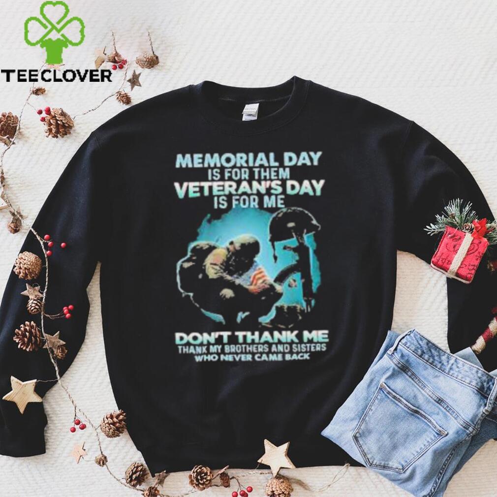 Official memorial day is for them veteran’s day is for me don’t thank me flag shirt Official memorial day is for them veteran’s day is for me don’t thank me flag shirt