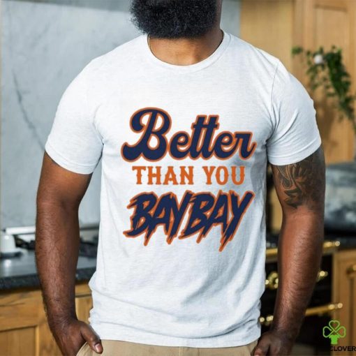 Official mets Variant Better Than You Bay Bay New Shirt