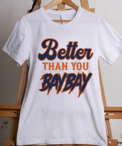 Official mets Variant Better Than You Bay Bay New Shirt