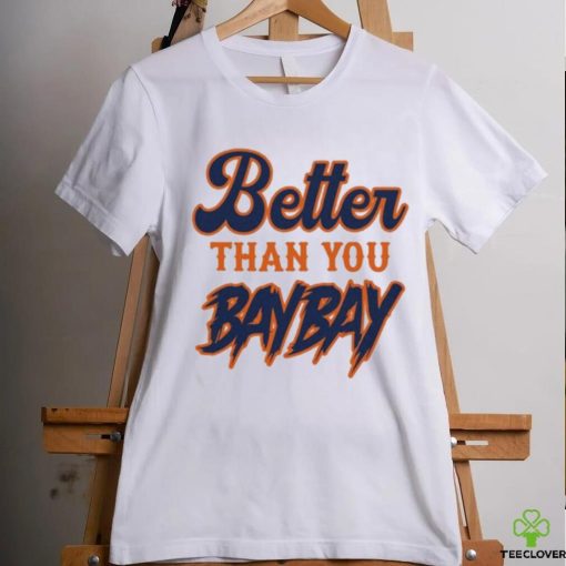 Official mets Variant Better Than You Bay Bay New Shirt