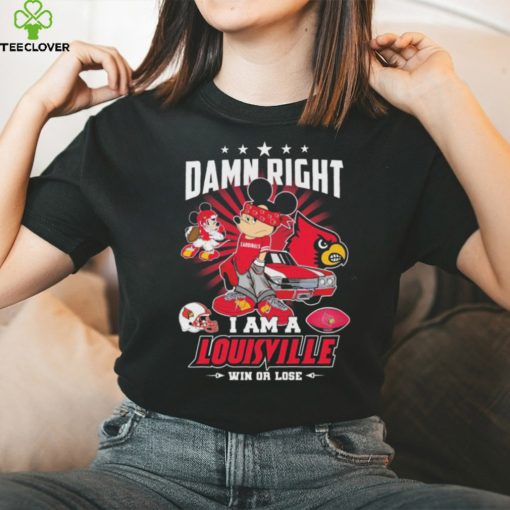 Official mickey mouse Disney Damn right I am a Louisville win or lose hoodie, sweater, longsleeve, shirt v-neck, t-shirt