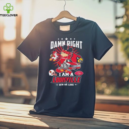 Official mickey mouse Disney Damn right I am a Louisville win or lose hoodie, sweater, longsleeve, shirt v-neck, t-shirt