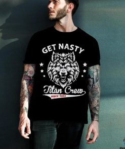 Official mike Titan O’hearn Wearing Get Nasty Titan Crew Shirt