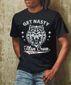 Official mike Titan O’hearn Wearing Get Nasty Titan Crew Shirt