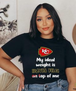 Official my Ideal Weight Is Travis Kelce On Top Of Me Shirt