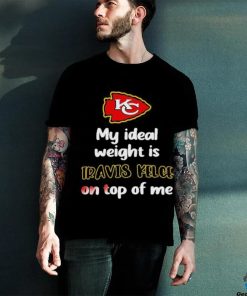 Official my Ideal Weight Is Travis Kelce On Top Of Me Shirt