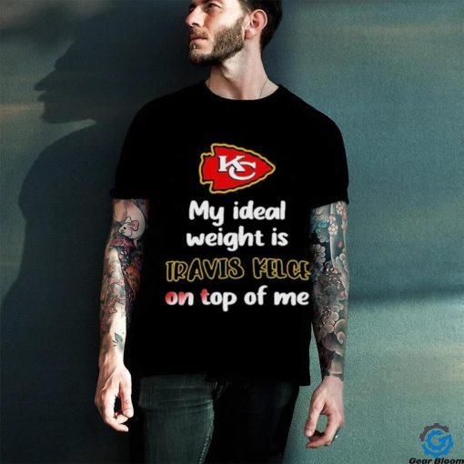 Official my Ideal Weight Is Travis Kelce On Top Of Me Shirt