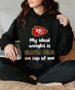 Official my Ideal Weight Is Travis Kelce On Top Of Me Shirt