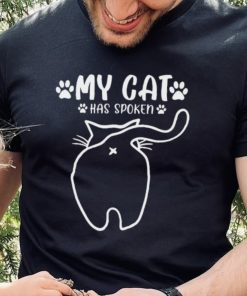 Official my cat has spoken cat from behind cat t T shirt