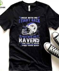 Official nFL Football Baltimore Ravens Mess With Me I Fight Back Mess With My Team And They’ll Never Find Your Body Shirt