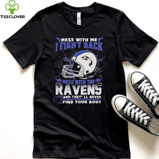 Official nFL Football Baltimore Ravens Mess With Me I Fight Back Mess With My Team And They’ll Never Find Your Body Shirt