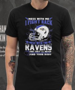 Official nFL Football Baltimore Ravens Mess With Me I Fight Back Mess With My Team And They’ll Never Find Your Body Shirt