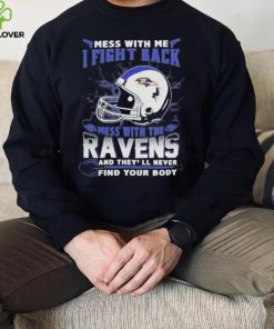 Official nFL Football Baltimore Ravens Mess With Me I Fight Back Mess With My Team And They’ll Never Find Your Body Shirt