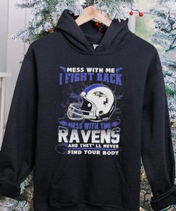 Official nFL Football Baltimore Ravens Mess With Me I Fight Back Mess With My Team And They’ll Never Find Your Body Shirt