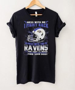 Official nFL Football Baltimore Ravens Mess With Me I Fight Back Mess With My Team And They’ll Never Find Your Body Shirt