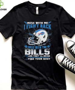 Official nFL Football Buffalo Bills Mess With Me I Fight Back Mess With My Team And They’ll Never Find Your Body Shirt