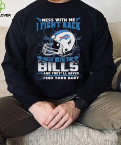 Official nFL Football Buffalo Bills Mess With Me I Fight Back Mess With My Team And They’ll Never Find Your Body Shirt