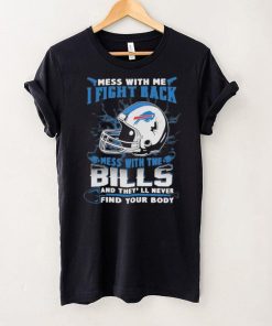 Official nFL Football Buffalo Bills Mess With Me I Fight Back Mess With My Team And They’ll Never Find Your Body Shirt