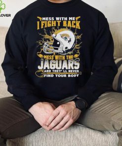 Official nFL Football Jacksonville Jaguars Mess With Me I Fight Back Mess With My Team And They’ll Never Find Your Body Shirt