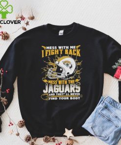 Official nFL Football Jacksonville Jaguars Mess With Me I Fight Back Mess With My Team And They’ll Never Find Your Body Shirt