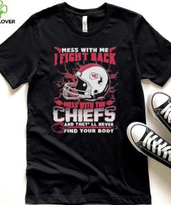 Official nFL Football Kansas City Chiefs Mess With Me I Fight Back Mess With My Team And They’ll Never Find Your Body Shirt