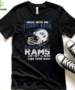 Official nFL Football Los Angeles Rams Mess With Me I Fight Back Mess With My Team And They’ll Never Find Your Body Shirt