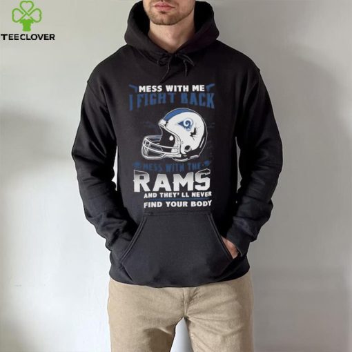 Official nFL Football Los Angeles Rams Mess With Me I Fight Back Mess With My Team And They’ll Never Find Your Body Shirt