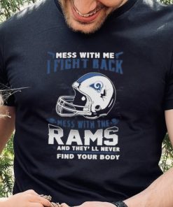 Official nFL Football Los Angeles Rams Mess With Me I Fight Back Mess With My Team And They’ll Never Find Your Body Shirt