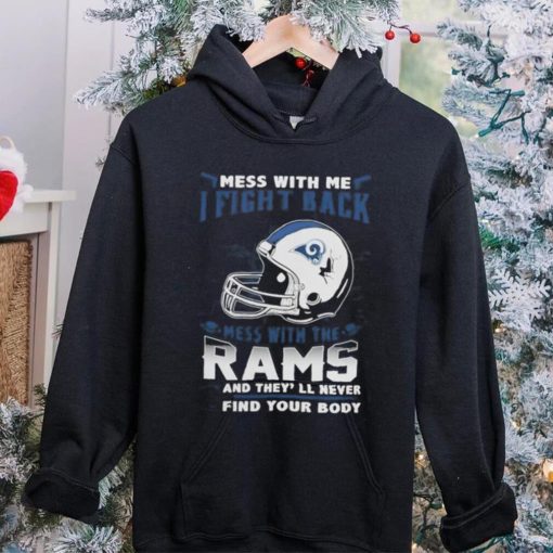 Official nFL Football Los Angeles Rams Mess With Me I Fight Back Mess With My Team And They’ll Never Find Your Body Shirt