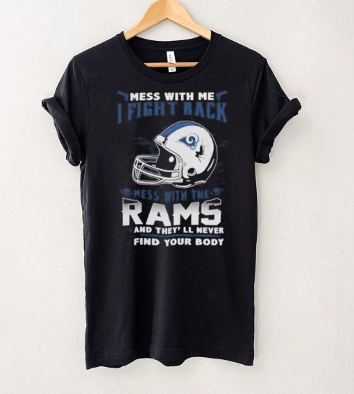 Official nFL Football Los Angeles Rams Mess With Me I Fight Back Mess With My Team And They’ll Never Find Your Body Shirt