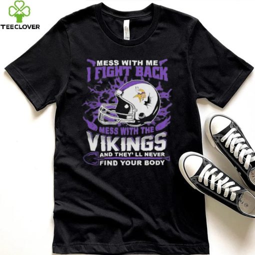 Official nFL Football Minnesota Vikings Mess With Me I Fight Back Mess With My Team And They’ll Never Find Your Body Shirt