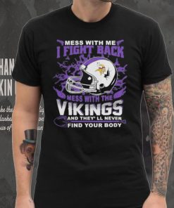 Official nFL Football Minnesota Vikings Mess With Me I Fight Back Mess With My Team And They’ll Never Find Your Body Shirt