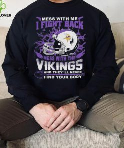 Official nFL Football Minnesota Vikings Mess With Me I Fight Back Mess With My Team And They’ll Never Find Your Body Shirt