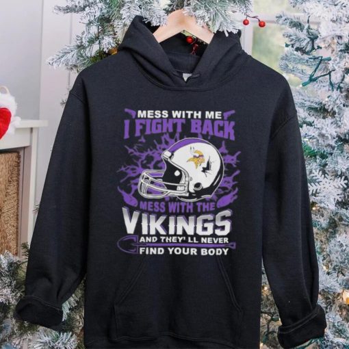 Official nFL Football Minnesota Vikings Mess With Me I Fight Back Mess With My Team And They’ll Never Find Your Body Shirt