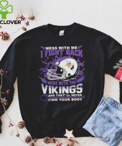 Official nFL Football Minnesota Vikings Mess With Me I Fight Back Mess With My Team And They’ll Never Find Your Body Shirt