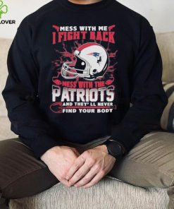 Official nFL Football New England Patriots Mess With Me I Fight Back Mess With My Team And They’ll Never Find Your Body Shirt