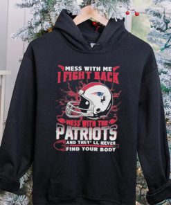 Official nFL Football New England Patriots Mess With Me I Fight Back Mess With My Team And They’ll Never Find Your Body Shirt