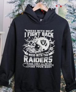 Official nFL Football Oakland Raiders Mess With Me I Fight Back Mess With My Team And They’ll Never Find Your Body Shirt