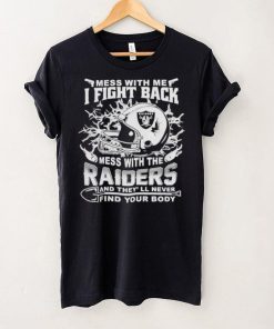 Official nFL Football Oakland Raiders Mess With Me I Fight Back Mess With My Team And They’ll Never Find Your Body Shirt