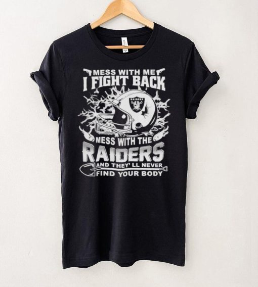 Official nFL Football Oakland Raiders Mess With Me I Fight Back Mess With My Team And They’ll Never Find Your Body Shirt