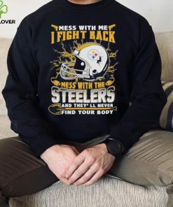 Official nFL Football Pittsburgh Steelers Mess With Me I Fight Back Mess With My Team And They’ll Never Find Your Body Shirt