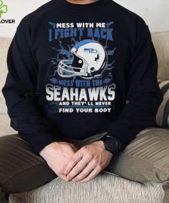 Official nFL Football Seattle Seahawks Mess With Me I Fight Back Mess With My Team And They’ll Never Find Your Body Shirt