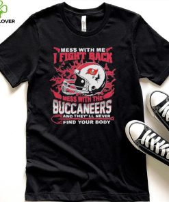 Official nFL Football Tampa Bay Buccaneers Mess With Me I Fight Back Mess With My Team And They’ll Never Find Your Body Shirt